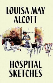 Hospital Sketches, by Louisa May Alcott (Hardcover)