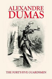 The Forty-Five Guardsmen, by Alexandre Dumas (Paperback)