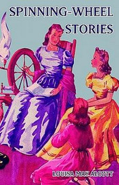 Spinning-Wheel Stories, by Louisa May Alcott (Hardcover)