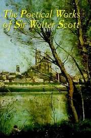The Poetical Works of Sir Walter Scott (illustrated edition), by Sir Walter Scott (Hardcover)