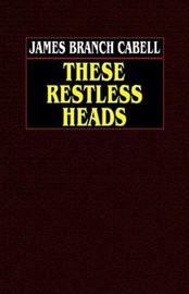 These Restless Heads, by James Branch Cabell (Paperback)