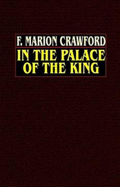 In the Palace of the King, by F. Marion Crawford (Hardcover) 080953360X