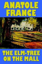 The Elm-Tree on the Mall, by Anatole France (Paperback)