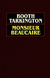 Monsieur Beaucaire, by Booth Tarkington (Paperback)