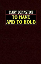 To Have and to Hold, by Mary Johnston (Paperback) 0809532492