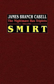 Smirt: The Nightmare Has Triplets, Volume 1, by James Branch Cabell (Hardcover)