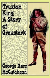 Truxton King: A Story of Graustark, by George Barr McCutcheon (Paperback)