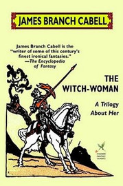 The Witch-Woman: A Trilogy About Her, by James Branch Cabell (Hardcover)