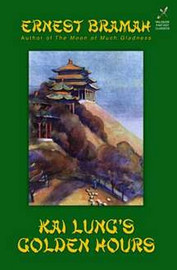 Kai Lung's Golden Hours, by Ernest Bramah (Hardcover)