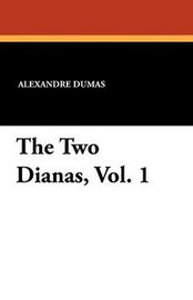 The Two Dianas, Vol. 1, by Alexandre Dumas (Paperback)