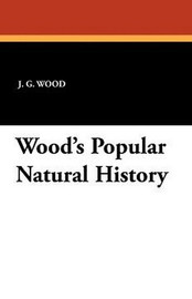 Wood's Popular Natural History, by J.G. Wood (Paperback)