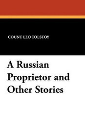 A Russian Proprietor and Other Stories, by Leo Tolstoy (Paperback) 1434410935