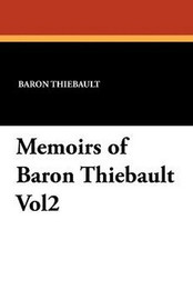 Memoirs of Baron Thiebault Vol. 2, by Baron Thiebault (Paperback)