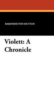 Violett: A Chronicle, by Baroness Von Hutten (Paperback)