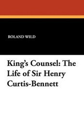 King's Counsel: The Life of Sir Henry Curtis-Bennett, by Roland Wild and Derek Curtis-Bennett (Paperback)
