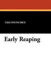Early Reaping, by Cale Young Rice (Paperback)