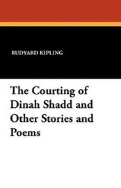 The Courting of Dinah Shadd and Other Stories and Poems, by Rudyard Kipling (Paperback)