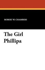 The Girl Phillipa, by Robert W. Chambers (Paperback)