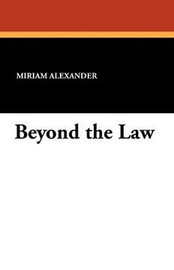 Beyond the Law, by Miriam Alexander (Paperback)