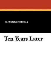 Ten Years Later, by Alexandre Dumas (Paperback)