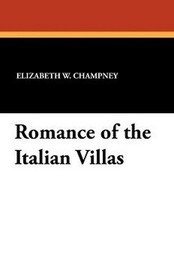 Romance of the Italian Villas, by Elizabeth Champney (Paperback)