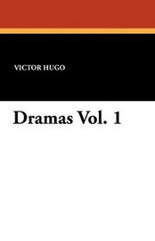 Dramas Vol. 1, by Victor Hugo (Paperback)