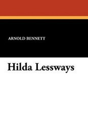 Hilda Lessways, by Arnold Bennett (Paperback)