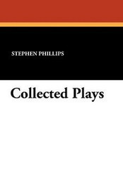 Collected Plays, by Stephen Phillips (Paperback)