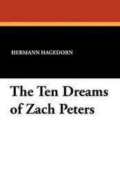The Ten Dreams of Zach Peters, by Hermann Hagedorn (Paperback)