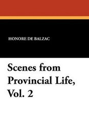 Scenes from Provincial Life, Vol. 2, by Honore de Balzac (Paperback)