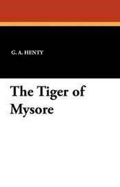 The Tiger of Mysore, by G.A. Henty (Paperback)