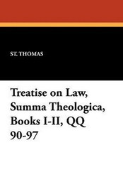 Treatise on Law, Summa Theologica, Books I-II, QQ 90-97, by St. Thomas (Paperback)