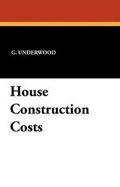 House Construction Costs, by G. Underwood (Paperback)