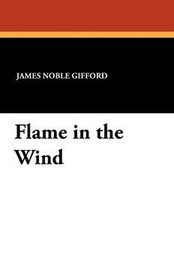 Flame in the Wind, by James Noble Gifford (Paperback)