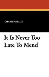 It Is Never Too Late To Mend, by Charles Reade (Paperback)