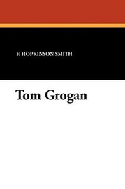 Tom Grogan, by F. Hopkinson Smith (Paperback)