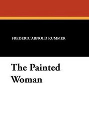 The Painted Woman, by Frederic Arnold Kummer (Paperback)