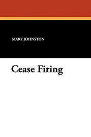 Cease Firing, by Mary Johnston (Paperback)