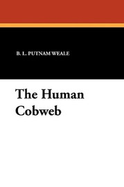 The Human Cobweb, by B.L. Putnam Weale (Paperback)