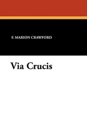 Via Crucis, by F. Marion Crawford (Paperback)
