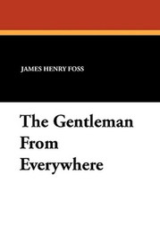 The Gentleman From Everywhere, by James Henry Foss (Paperback)