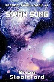 Swan Song: Hooded Swan, Book Six, by Brian Stableford (Paperback)