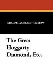 The Great Hoggarty Diamond, Etc., by William Makepeace Thackeray (Paperback)
