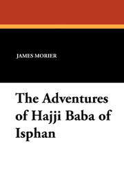 The Adventures of Hajji Baba of Isphan, by James Morier (Paperback)