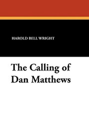 The Calling of Dan Matthews, by Harold Bell Wright (Paperback)