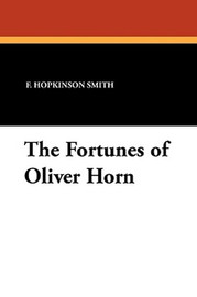 The Fortunes of Oliver Horn, by F. Hopkinson Smith (Paperback)