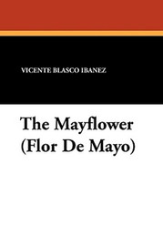 The Mayflower (Flor De Mayo), by Vicente Blasco Iba&ntilde;ez (Paperback)