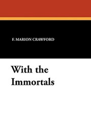 With the Immortals, by F. Marion Crawford (Paperback)