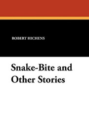 Snake-Bite and Other Stories, by Robert Hichens (Paperback)