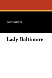 Lady Baltimore, by Owen Wister (Paperback)